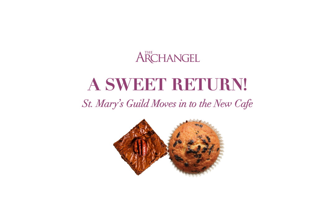 A Sweet Return: St. Mary’s Guild Moves in to the New Cafe